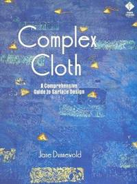 Complex Cloth : A Comprehensive Guide to Surface Design