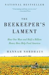 The Beekeeper's Lament : How One Man and Half a Billion Honey Bees Help Feed America