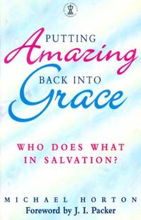 Putting Amazing Back into Grace: Who Does What in Salvation? Hodder Christian paperbacks