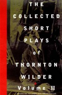 The Collected Short Plays of Thornton Wilder