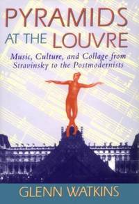 Pyramids at the Louvre &acirc; Music, Culture & Collage from Stravinsky to the...