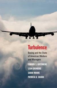 Turbulence : Boeing and the State of American Workers and Managers by Edward S. Greenberg; Sarah Moore; Leon Grunberg; Patricia B. Sikora - 2010