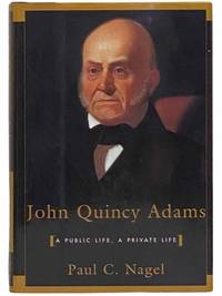 John Quincy Adams: A Public Life A Private Life