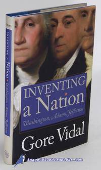 Inventing a Nation: Washington, Adams, Jefferson by VIDAL, Gore - 2003