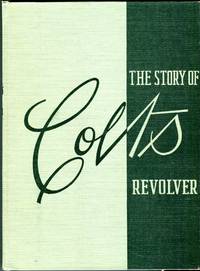 The Story of Colt's Revolver: The Biography of Col. Samuel Colt