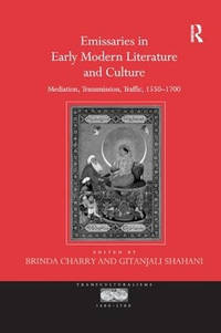 Emissaries in Early Modern Literature and Culture: Mediation, Transmission, Traffic, 1550-1700