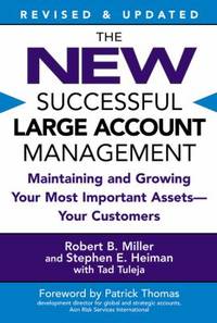 The New Successful Large Account Management : Maintaining and Growing Your Most Important Assets...