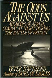 The Odds Against Us: Memoirs of Aerial Combat at Night During the Battle of Britain