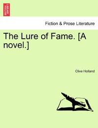 The Lure of Fame. [A novel.]