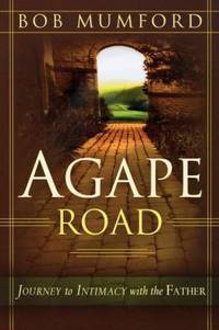 Agape Road : Journey to Intimacy with the Father