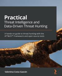Practical Threat Intelligence and Data-Driven Threat Hunting: A hands-on guide to threat hunting...
