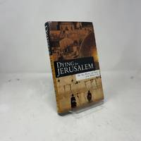 Dying For Jerusalem: The Past, Present And Future Of The Holiest City