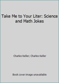 Take Me to Your Liter: Science and Math Jokes