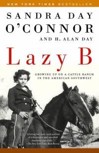 Lazy B : Growing up on a Cattle Ranch in the American Southwest by Sandra Day O'Connor; H. Alan Day - 2003