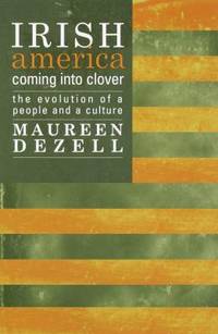 Irish America : Coming into Clover; the Evolution of a People and a Culture