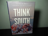 Think South: How We Got Six Men and Forty Dogs Across Antarctica