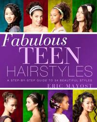 Fabulous Teen Hairstyles : A Step-By-Step Guide to 34 Beautiful Styles