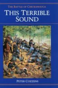 This Terrible Sound: The Battle of Chickamauga (Civil War Trilogy) by Peter Cozzens - 1992-03-04