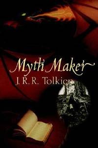 Myth Maker: J. R. R. Tolkien