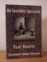 image of An invisible Spectator. A Biography of Paul Bowles