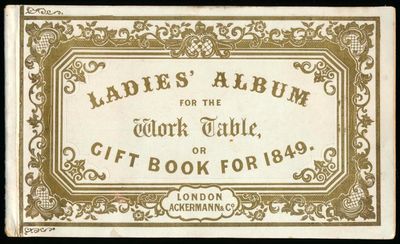 LADIES’ ALBUM FOR THE WORK TABLE; or Gift Book for 1849, containing new and