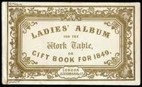 LADIES’ ALBUM FOR THE WORK TABLE; or Gift Book for 1849, containing new and elegant designs in crochet work, with a few words of advice on the choice of sewing and netting materials. By Madm. Dufour, Editress of the Work Table Department of “The Lady’s Newspaper”.