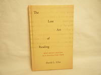 The Lost Art of Reading Why Books Matter in a Distracted Time by Ulin, David L - 2010