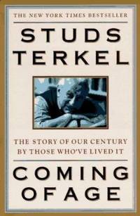Coming of Age : The Story of Our Century by Those Who've Lived It