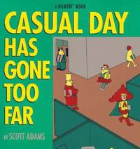 Casual Day Has Gone Too Far: A Dilbert Book