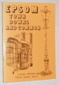 Epsom: Town, Downs and Common: Living History Local Guide No. 3