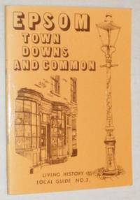 Epsom: Town, Downs and Common: Living History Local Guide No. 3