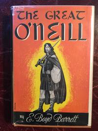 The Great O' Neill by E. Boyd Barrett - First American Edition - 1939 - from Three Geese In Flight Celtic Books (SKU: 66808)