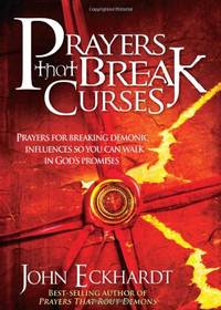 Prayers That Break Curses: Prayers for Breaking Demonic Influences so You Can Walk in God's...
