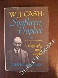 W. J. CASH, SOUTHERN PROPHET: A BIOGRAPHY AND READER by Joseph L. Morrison - 1967