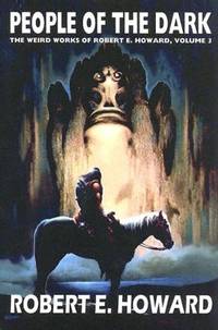 Robert E. Howard's Weird Works Volume 3: People Of The Dark (Weird Works of Robert E. Howard...