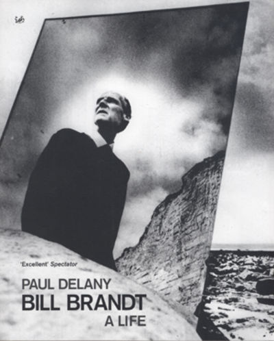 Bill Brandt. A Life.