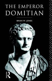 The Emperor Domitian by Jones, Brian