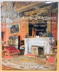 LASTING ELEGANCE English Country Houses 1830-1900 by hall, Michael - 2009