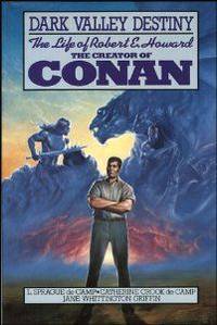 Dark Valley Destiny: The life of Robert E. Howard