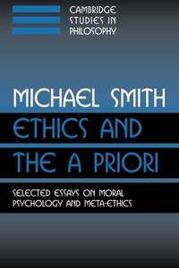 Ethics and the A Priori: Selected Essays on Moral Psychology and Meta-Ethics