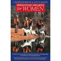 SHOOTING SPORTS FOR WOMEN A Practical Guide to Shotgunning & Riflery for  the Outdoorswoman