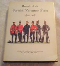 RECORDS OF THE SCOTTISH VOLUNTEER FORCE 1859-1908 by Lieutenant-General Sir James Moncrieff Grierson - First of Re-Issue - 1972 - from Vancouver Bookseller (SKU: 490)