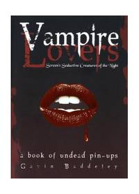 Vampire Lovers: Screen's Seductive Creatures of the Night: A Book of Undead Pin-Ups