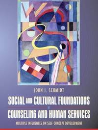 Social and Cultural Foundations of Counseling and Human Services: Multiple Influences on...