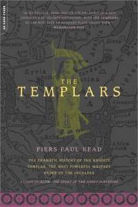 The Templars : The Dramatic History of the Knights Templar the Most Powerful Military Order of the Crusades
