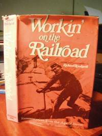 Workin&#039; on the Railroad. Reminiscences from the Age of Steam by Richard Reinhardt (ed.) - 1970