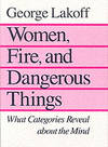 Women, Fire, and Dangerous Things by George Lakoff