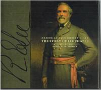 MEMORIALIZING ROBERT E LEE The Story of Lee Chapel by Bostick, Douglas W - 2005