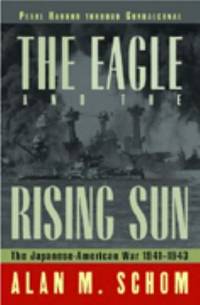 The Eagle and the Rising Sun: The Japanese-American War, 1941-1943: Pearl Harbor Through Guadalcanal