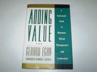 Adding Value: A Systematic Guide to Business&acirc;Driven Management and Leadership:...